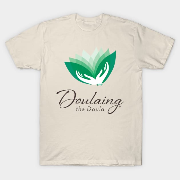 Doulaing the Doula T-Shirt by Doulaing The Doula